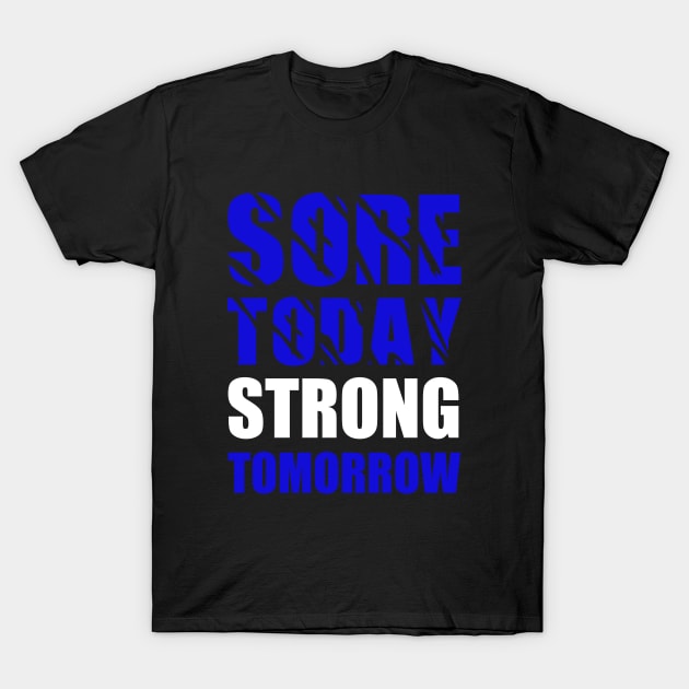 Workout, Sore Today Strong Tomorrow, Fitness T-Shirt by johnnie2749